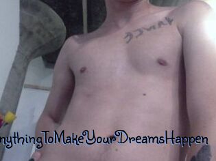 AnythingToMakeYourDreamsHappen