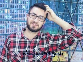Alwaysgentlejosh
