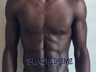 BLACKLIKEME