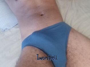 Iwonttell