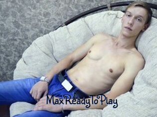 MaxReadyToPlay