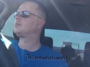 Tellmewhatuwant