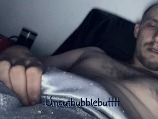 Uncutbubblebutttt