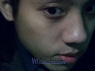 Whasupdudes
