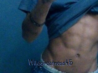 Wildgreatness45